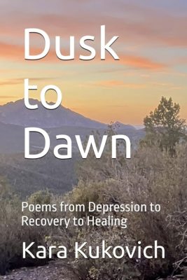 Dusk to Dawn: Poems from Depression to Recovery to Healing